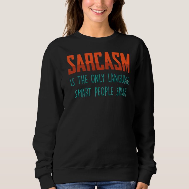 Moletom O Sarcasm É O Único Idioma, O Smart Pessoas Fala (Frente)