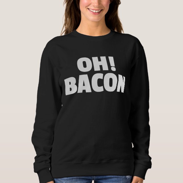 Moletom OH BACON Ode to The Sweet Sound & Smell of Cooked  (Frente)