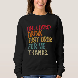 Moletom Oh, eu não bebo apenas drogas para mim Obrigados F