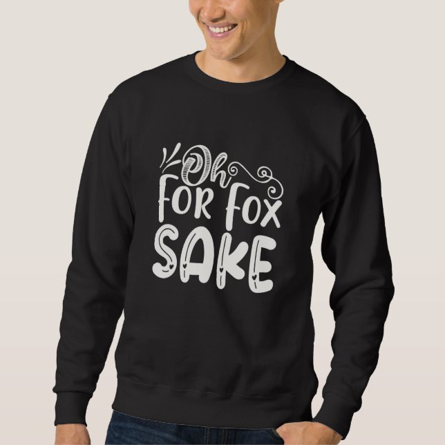 Moletom Oh for Fox Sake  Funny Saying Sarcastic Pun Joke (Frente)