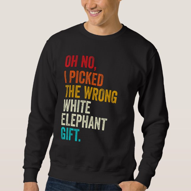 Moletom Oh No I Picked The Wrong White Elephant Gift Vinta (Frente)