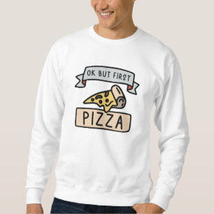 Moletom Ok, Mas Primeira Pizza