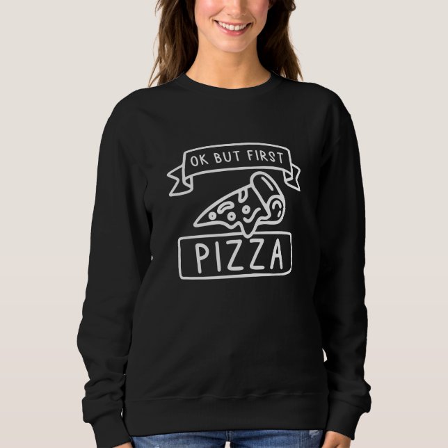 Moletom Ok, Mas Primeira Pizza (Frente)