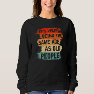 Moletom Old People Humor Weird Aging