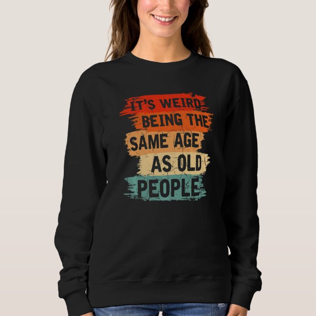 Moletom Old People Humor Weird  Aging (Frente)