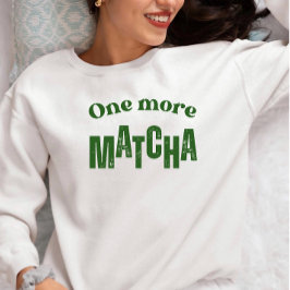 Moletom One More Matcha T-Shirt – Aesthetic Matcha Lover