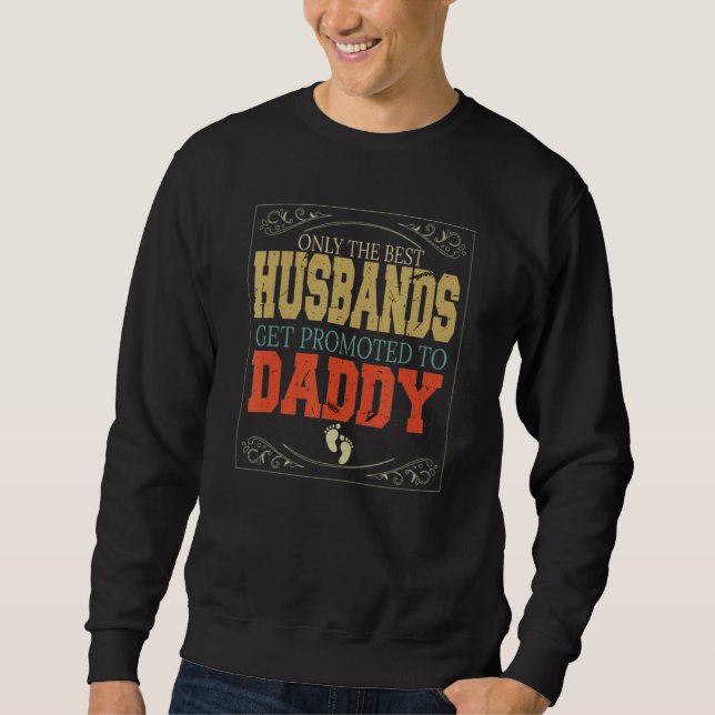 Moletom Only The Best Husbands Get Promoted To Daddy Best  (Frente)