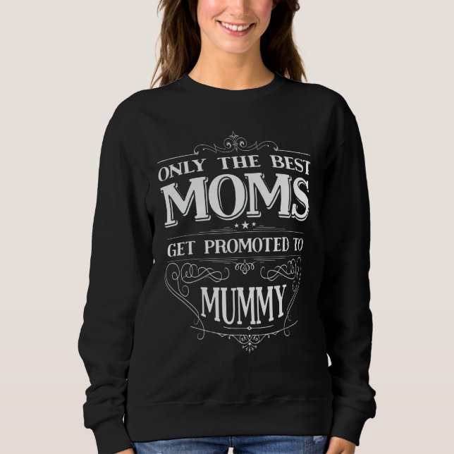 Moletom Only The Best Moms Get Promoted To Mummy Mom Grand (Frente)
