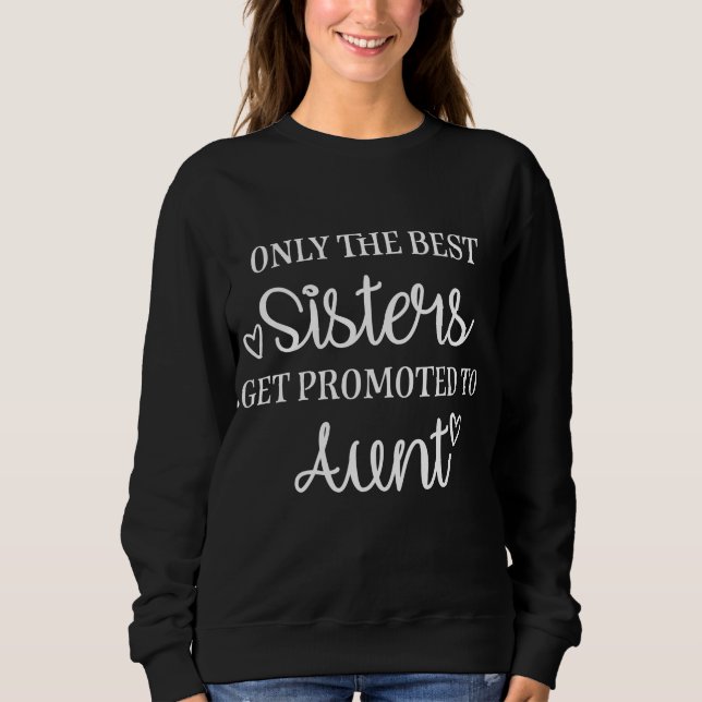Moletom Only the best sisters get promoted to aunt (Frente)