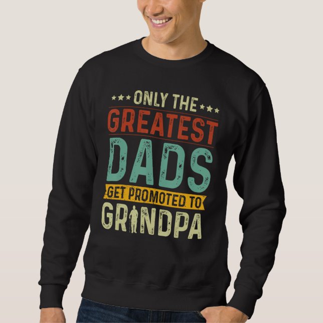 Moletom Only The Greatest Dads Get Promoted To Grandpa (Frente)