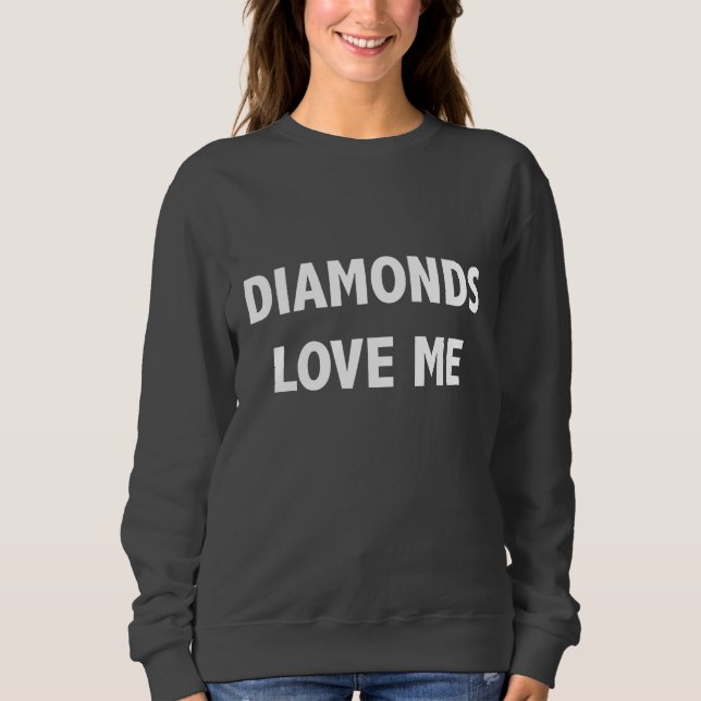 Moletom Os diamantes amam-me camisola (Frente)