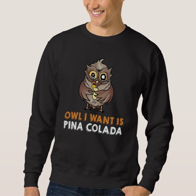Moletom OWL I WANT IS A PINA COLADA Drinks NightOwl Cockta (Frente)