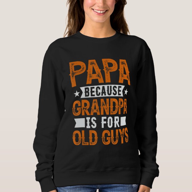 Moletom Papa Because Grandpa Is For Old Guys Fathers Day (Frente)
