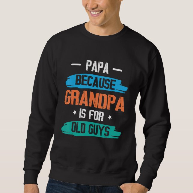 Moletom Papa Because Grandpa Is For Old Guys Happy Day To  (Frente)