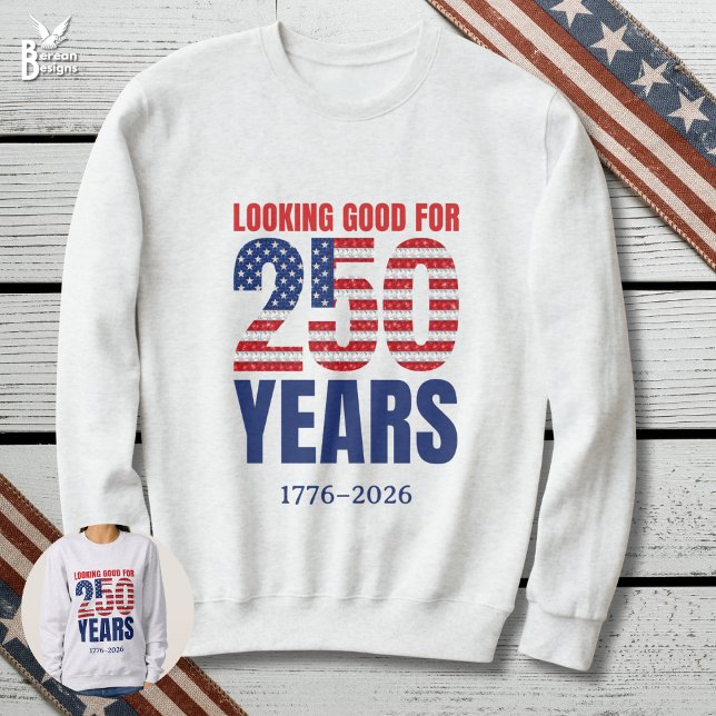 Moletom Parecendo Bem para 250 Anos de Independência Ameri (LOOKING GOOD FOR 250 YEARS Semi Quincentennial sweatshirt celebrating USA Independence on July 4)