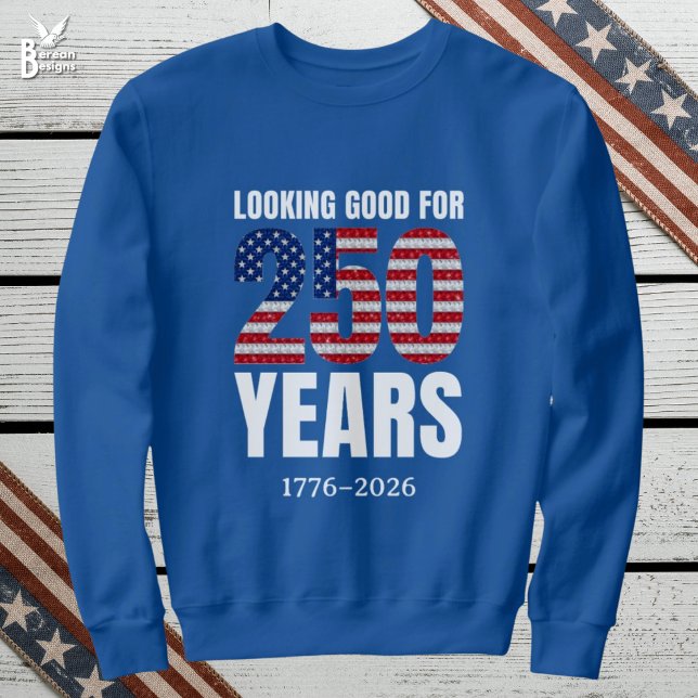 Moletom Parecendo Bem para 250 Anos de Independência Ameri (LOOKING GOOD FOR 250 YEARS semi quincentennial sweatshirt USA celebrating Independence on July 4th)
