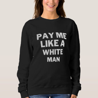 Moletom Pay Me Like A White Man