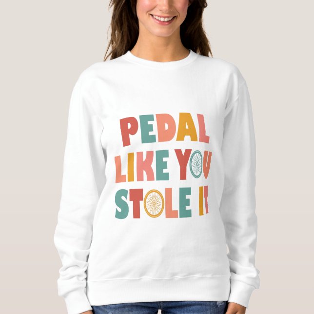 Moletom Pedal Como Se Você Roubasse - Ciclismo Engraçado (Frente)