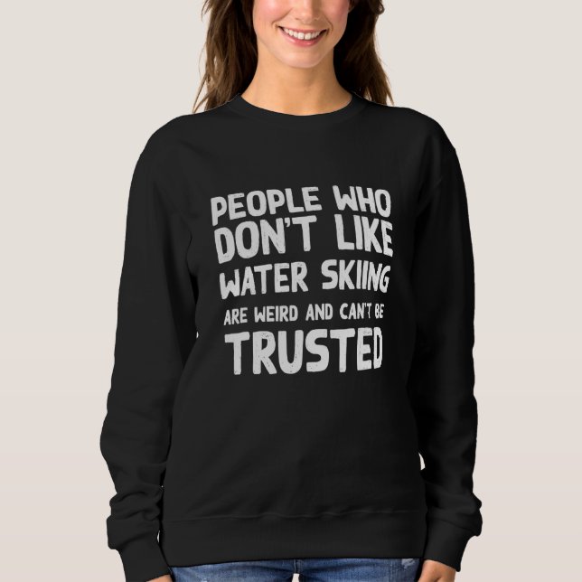 Moletom People Who Don't Like Water Skiing   Water Ski Hum (Frente)