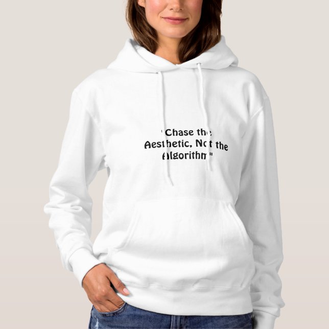 Moletom "Persiga a estética, não o algoritmo", um slogan. (Frente)