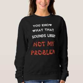 Moletom Personalizado NÃO É PROBLEMA MEU Piada Engraçada