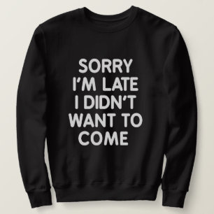 Moletom pesaroso eu estou atrasado mim não quis vir