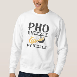 Moletom Pho Shizzle My Nizzle