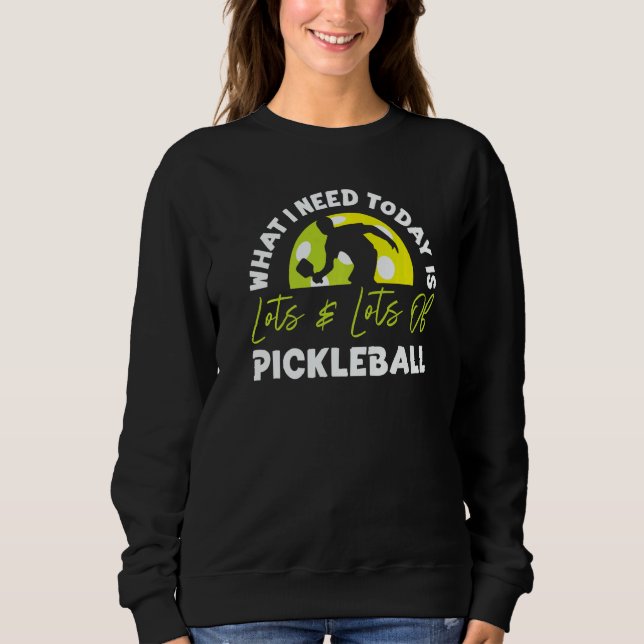 Moletom Pickleball What I Need Today Is Lots & Lots Of Pic (Frente)