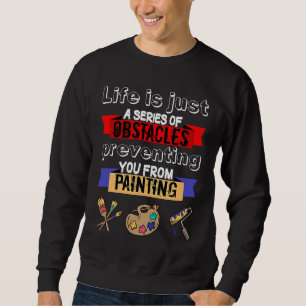 Moletom Pintura A Vida É Uma Série De Obstáculos Pintor