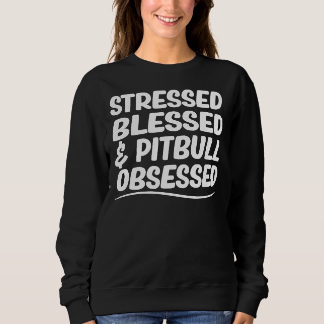 Moletom Pit Bull Mamãe Estressada Bênção &Ampla Obsessão P (Frente)