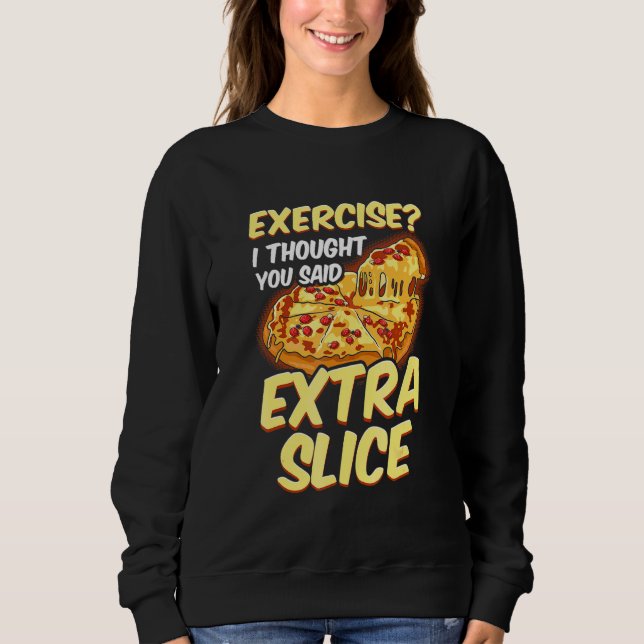 Moletom Pizza Exercício Pensei Que Você Disse Fatia Extra (Frente)