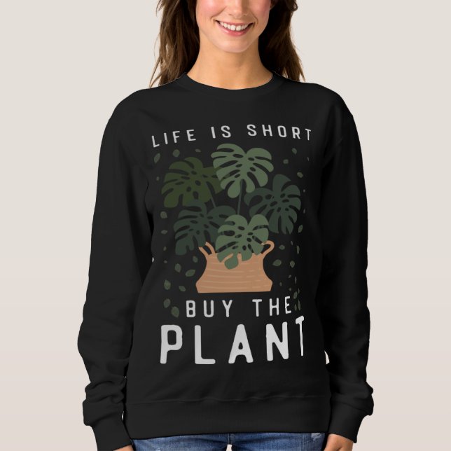 Moletom Plant  Gardening Monstera Life Is Short Buy The Pl (Frente)