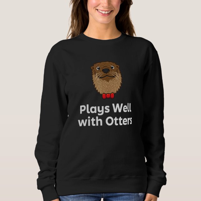 Moletom Plays Well with Otters Sarcastic Otter  Sarcasm (Frente)