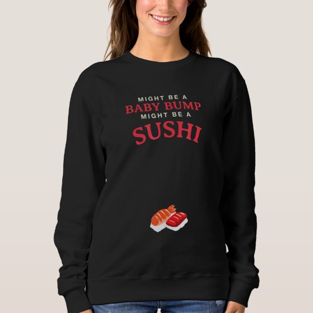 Moletom Pode Ser Um Bump Bebê Pode Ser Uma Gravidez Sushi. (Frente)