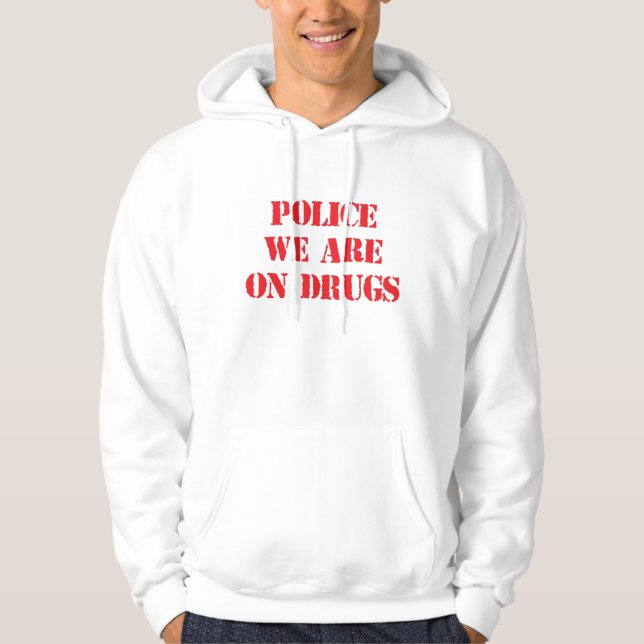 Moletom "POLÍCIA, NÓS ESTAMOS Hoodie engraçado nas DROGAS" (Frente)