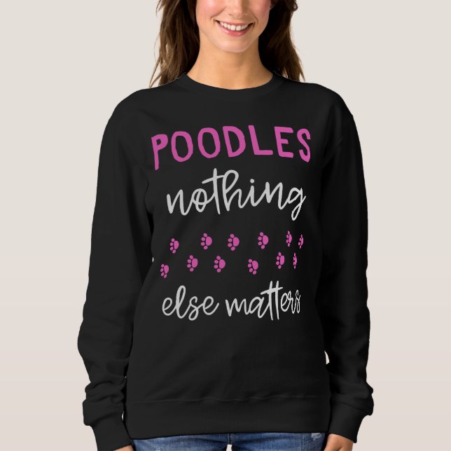 Moletom Poodles Nada Mais Importa Poodle Gift Idea (Frente)