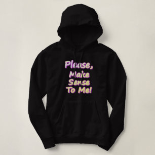 Moletom "Por Favor, Faça Sentido Para Mim!" Design bonito.