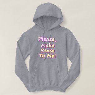 Moletom "Por Favor, Faça Sentido Para Mim!" Design bonito.
