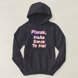 Moletom "Por Favor, Faça Sentido Para Mim!" Design bonito.
