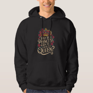 Moletom Por que ser uma princesa quando você pode governar