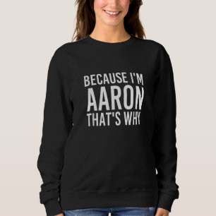 Moletom Porque eu sou Aaron. É por isso que a ideia divert