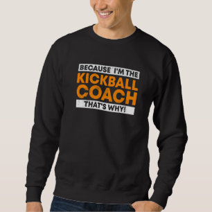 Moletom Porque eu sou o treinador Kickball. É por isso que