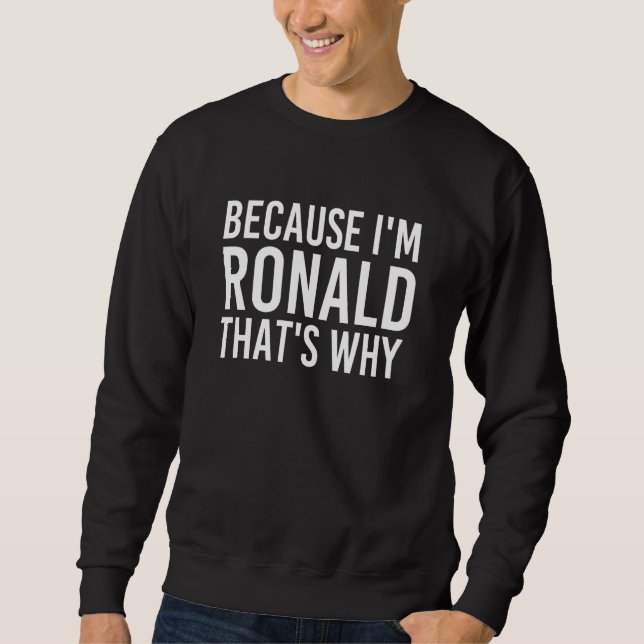 Moletom Porque eu sou Ronald. É por isso que diversão, ide (Frente)
