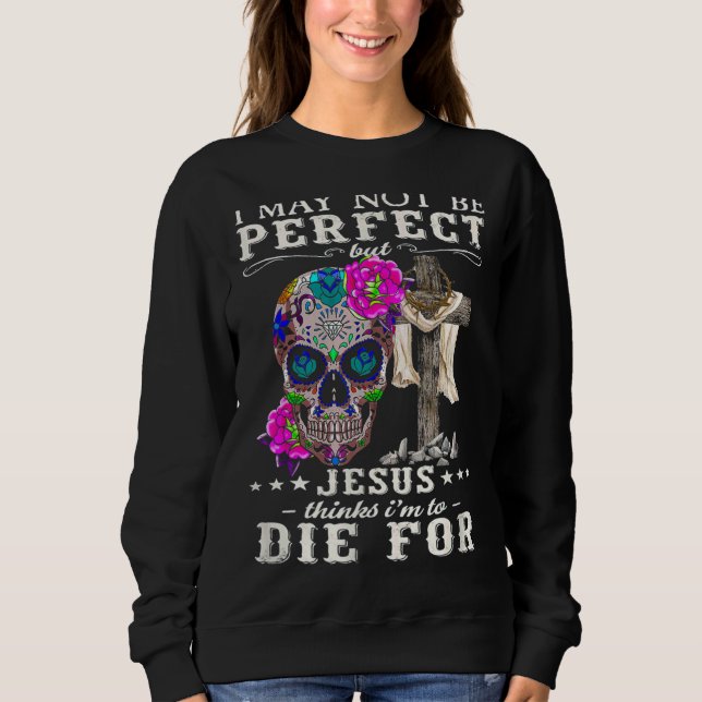 Moletom Posso não ser perfeito, mas Jesus acha que vou mor (Frente)
