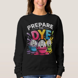 Moletom Prepare to Dye Funny Easter for Men Women Retro Me