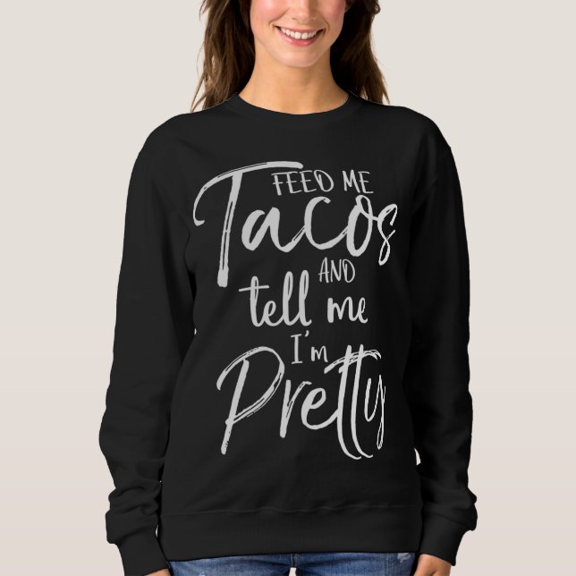 Moletom Presente bonito para mulheres me alimentam de taco (Frente)