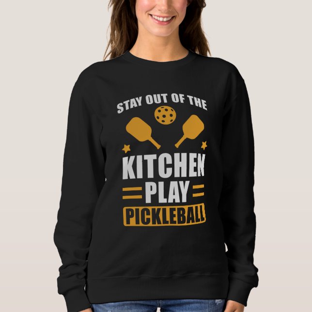 Moletom Presente de Pickleball Fique fora da cozinha (Frente)