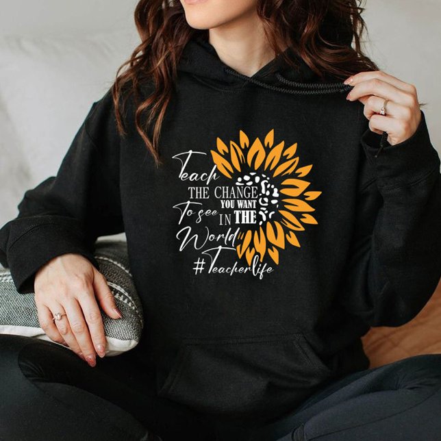 Moletom presente ensine a mudança que você deseja ver no m (teach the change you want to see in the world gift hoodie, gift teachers, quote positive Gift,hoodie)