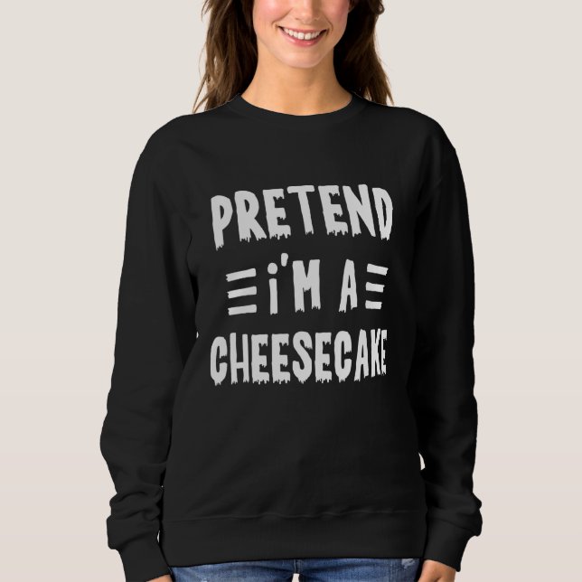 Moletom Pretend I'm a cheesecake  Lazy Halloween Costume T (Frente)