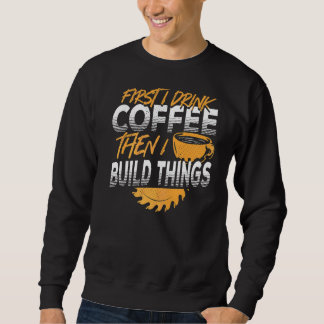 Moletom Primeiro Bebo Café E Depois Construo Coisas.